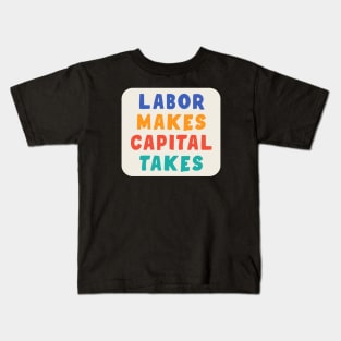 Labor Makes Capital Takes Kids T-Shirt